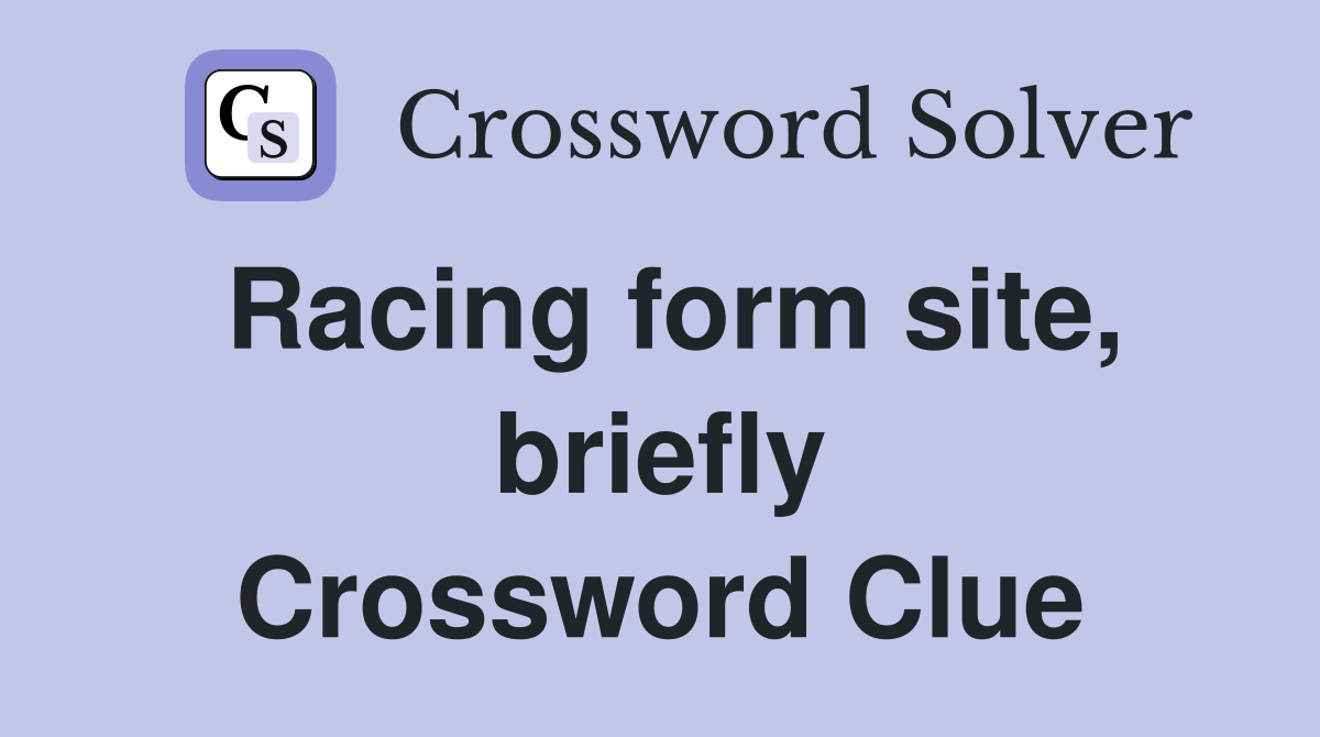 Racing form site, briefly Crossword Clue