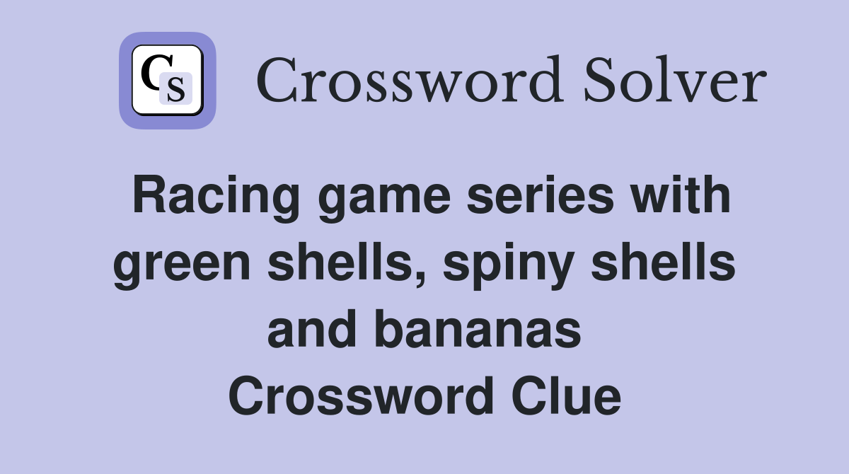 Racing game series with green shells, spiny shells and bananas Crossword Clue