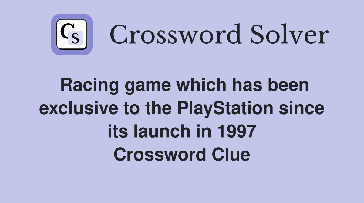 Racing game which has been exclusive to the PlayStation since its launch in 1997 Crossword Clue
