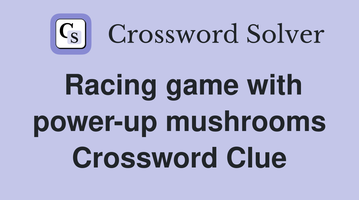 Racing game with power-up mushrooms Crossword Clue