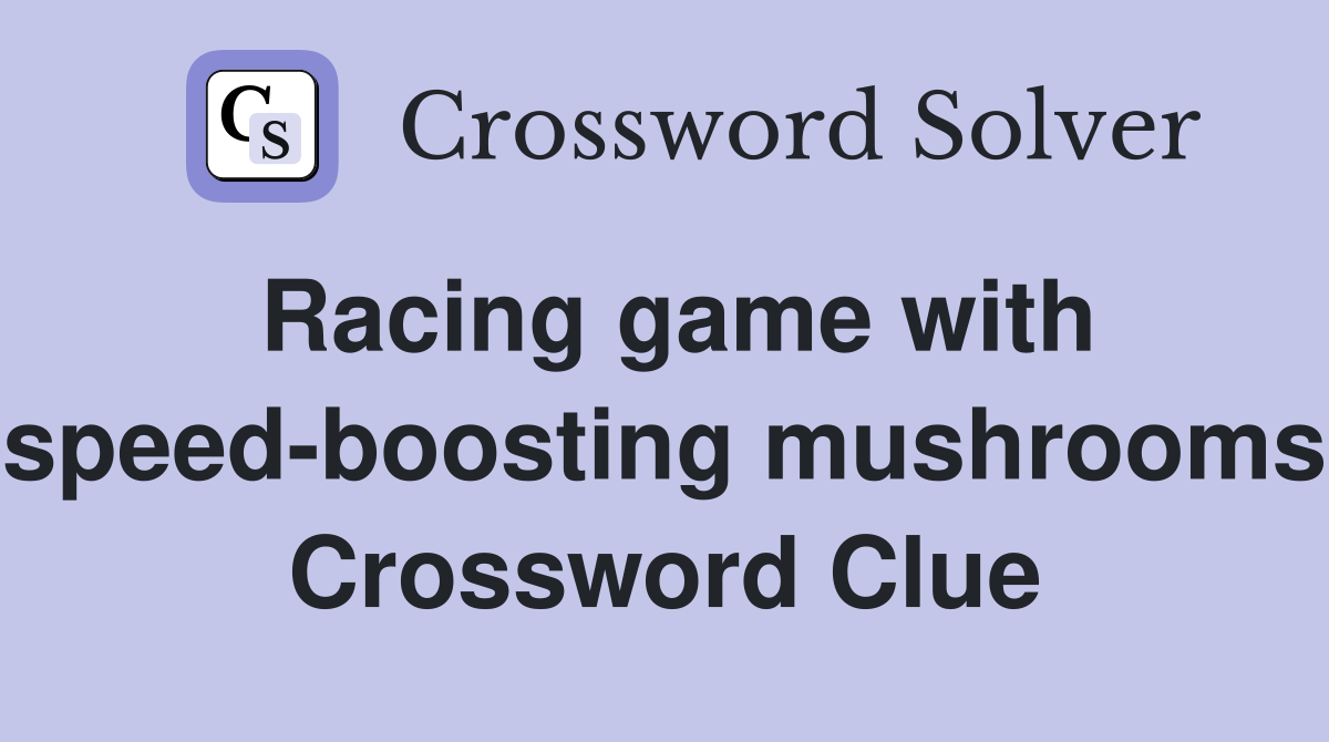 Racing game with speed-boosting mushrooms Crossword Clue