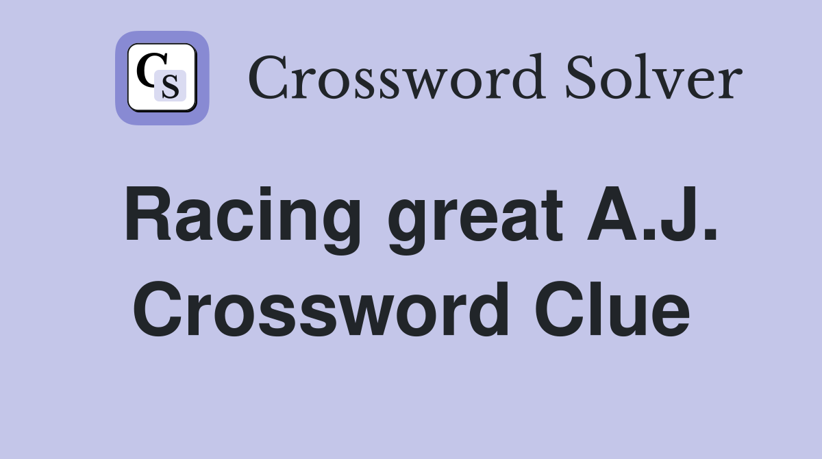 Racing great A.J. Crossword Clue