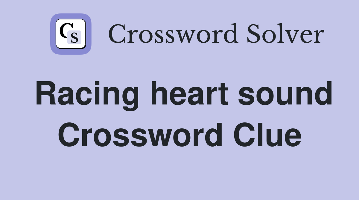 Racing heart sound Crossword Clue