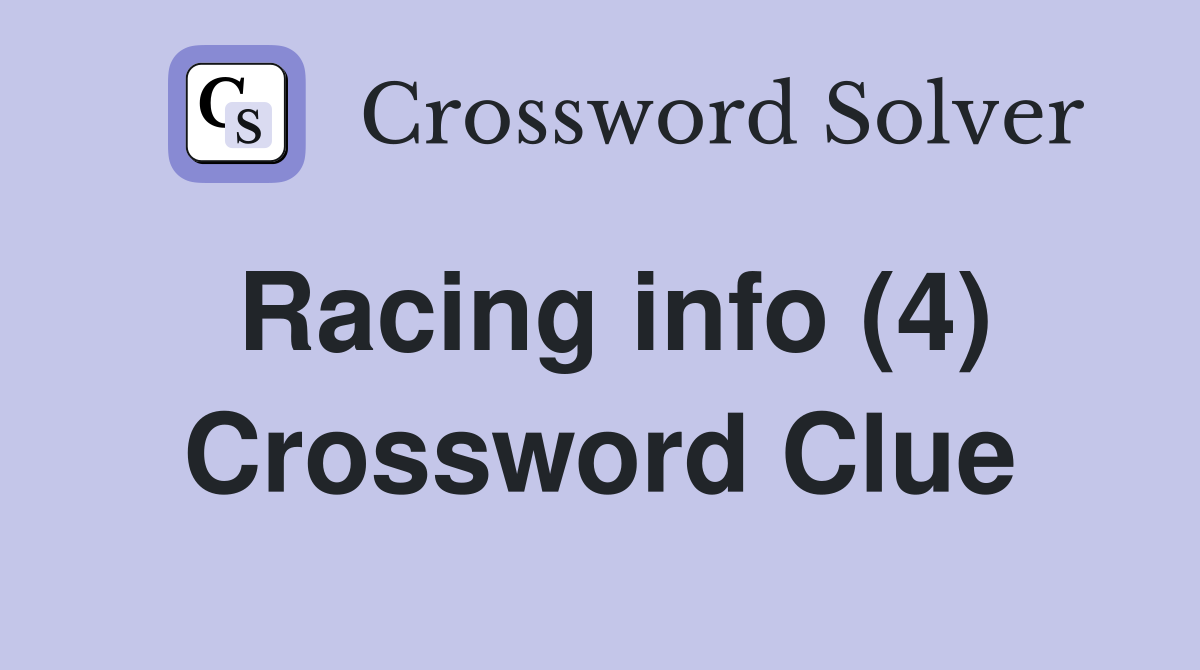 Racing info (4) Crossword Clue