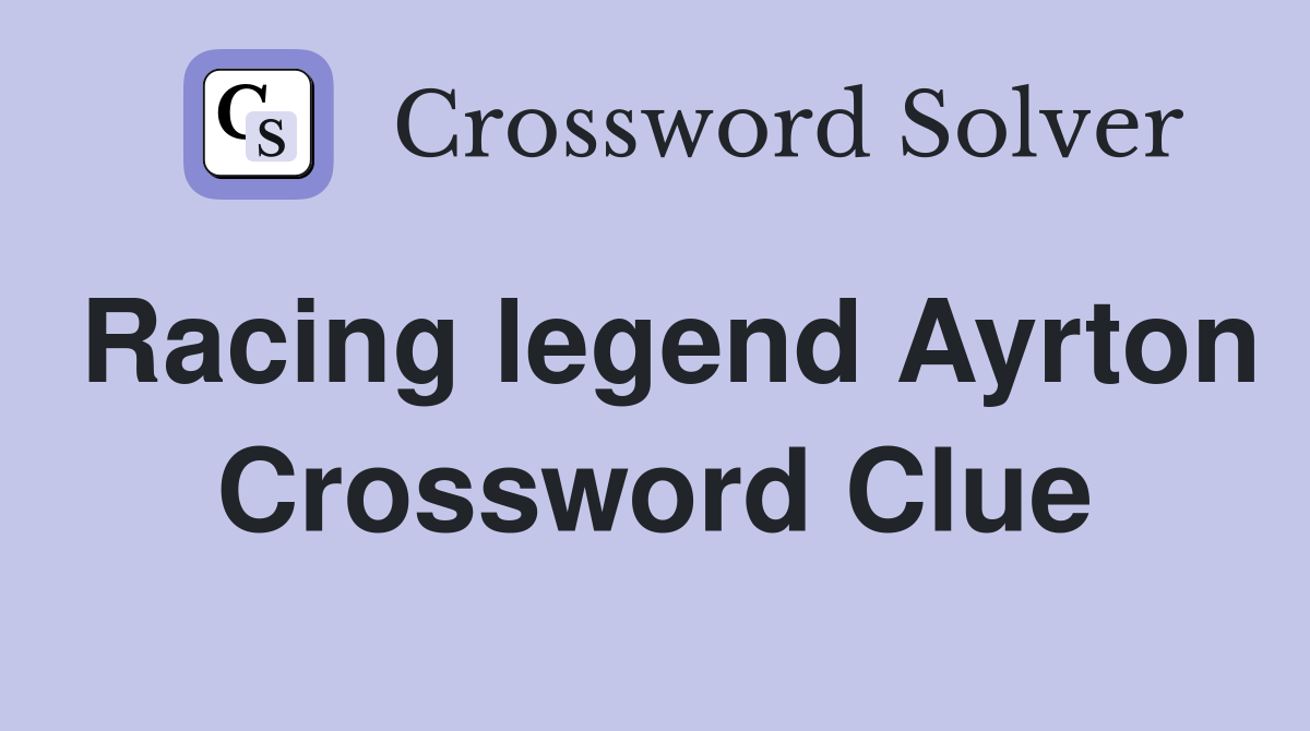 Racing legend Ayrton Crossword Clue