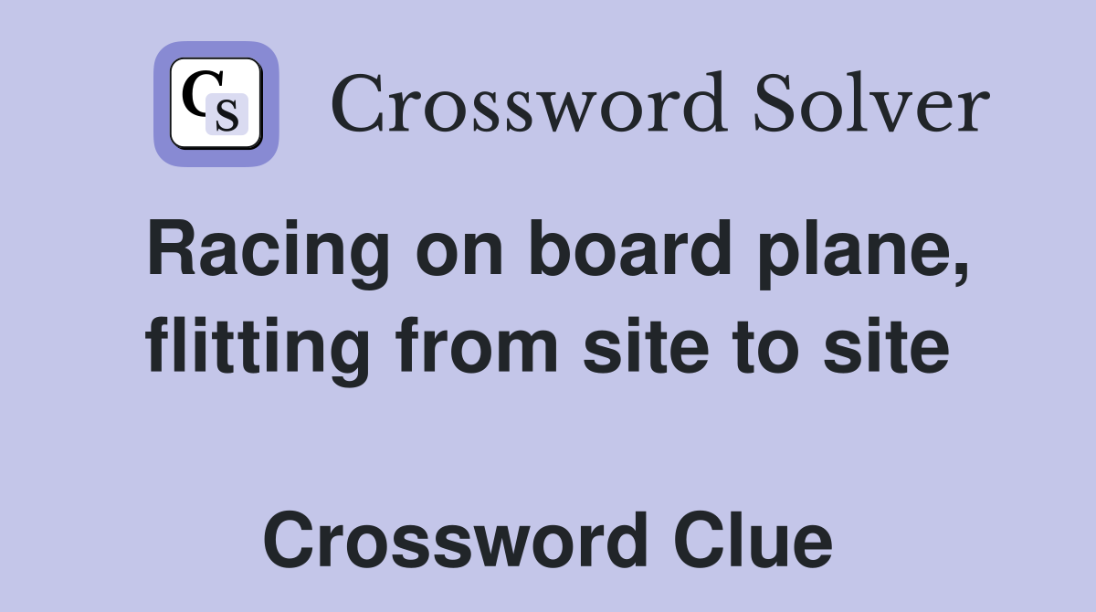 Racing on board plane, flitting from site to site  Crossword Clue