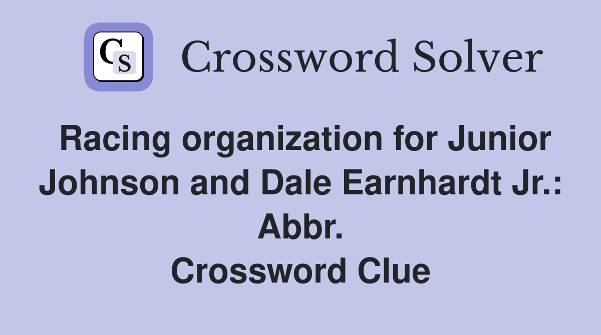 Racing organization for Junior Johnson and Dale Earnhardt Jr.: Abbr. Crossword Clue