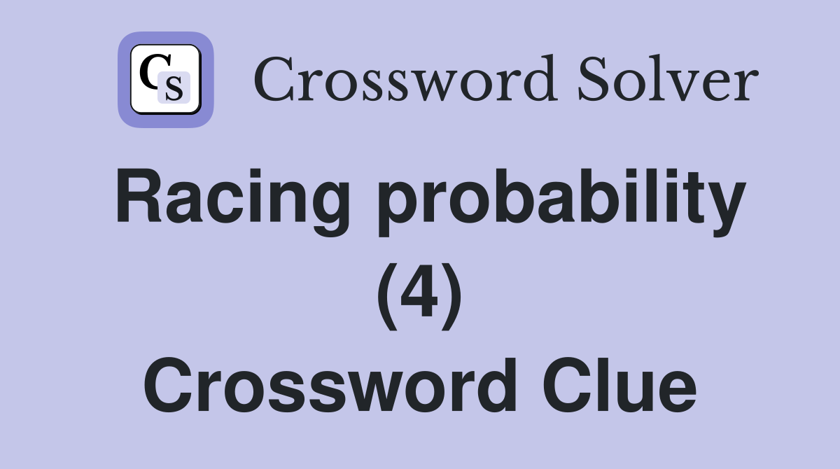 Racing probability (4) Crossword Clue