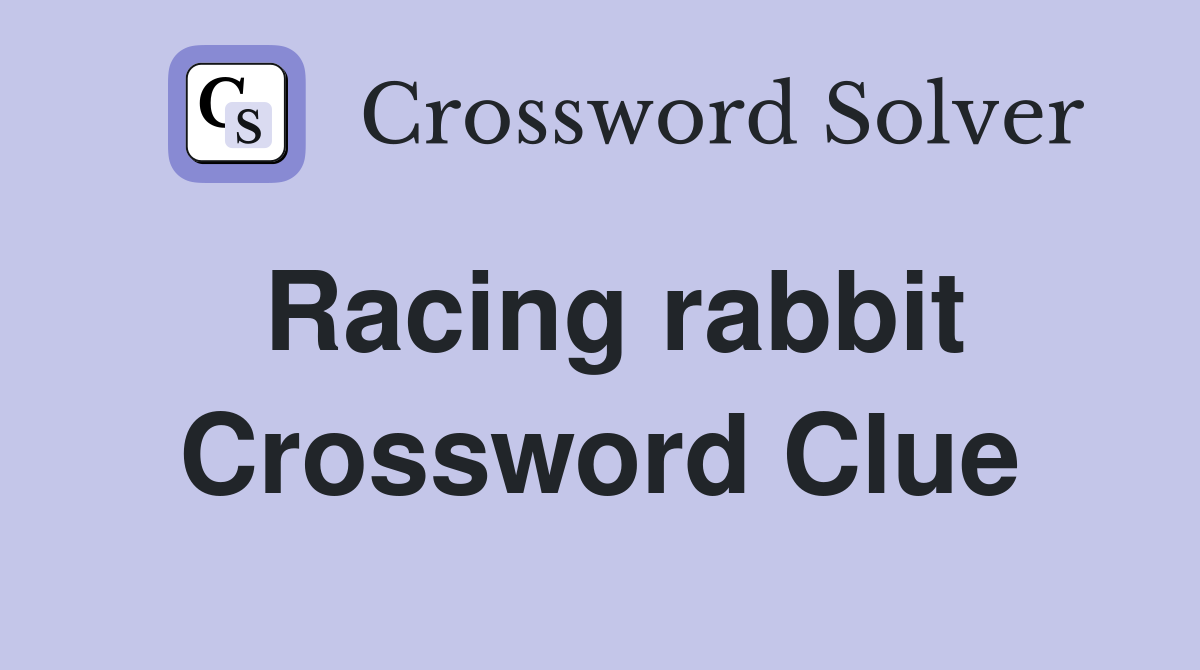 Racing rabbit Crossword Clue