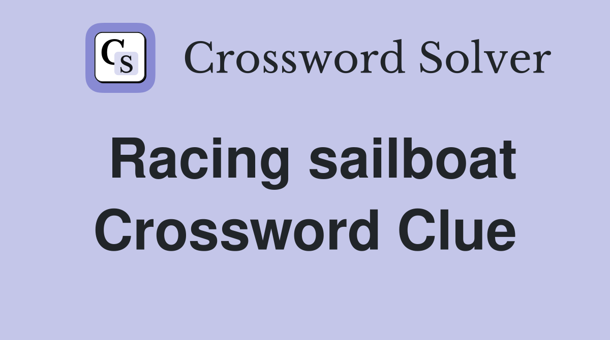 Racing sailboat Crossword Clue