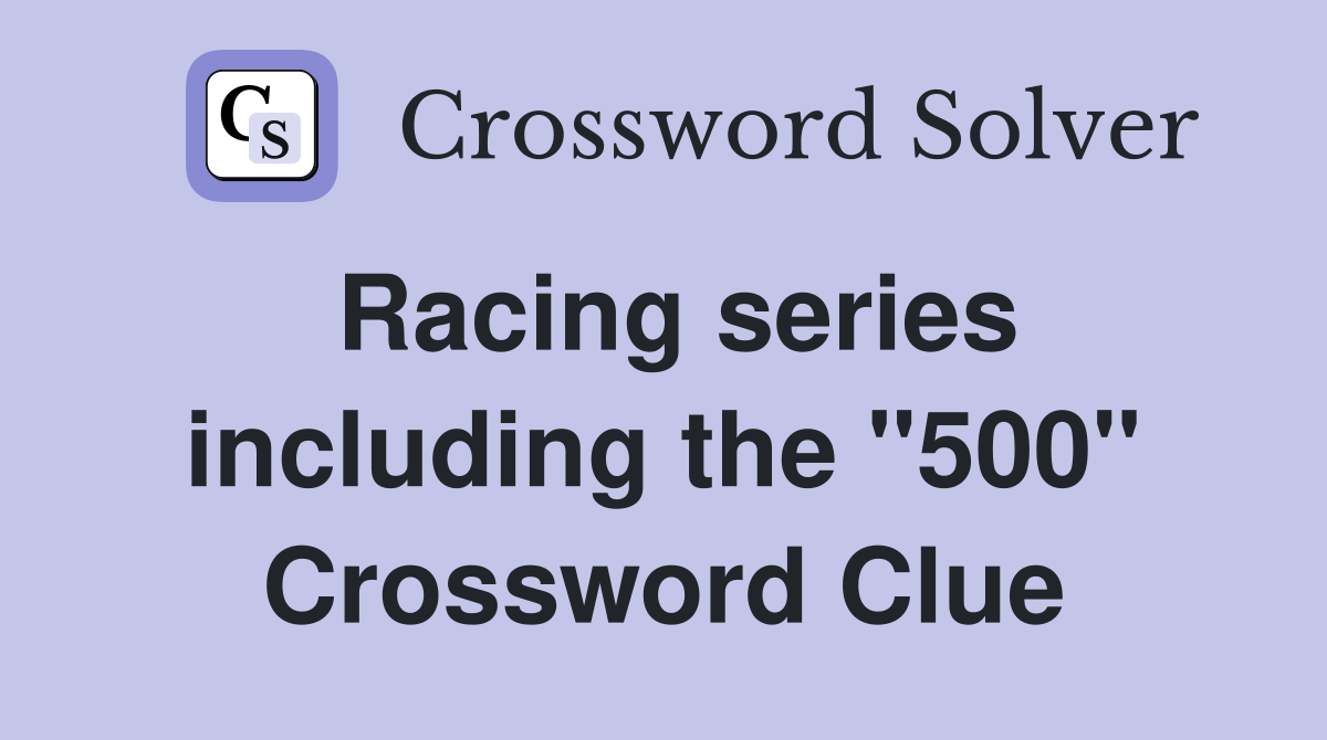 Racing series including the "500" Crossword Clue