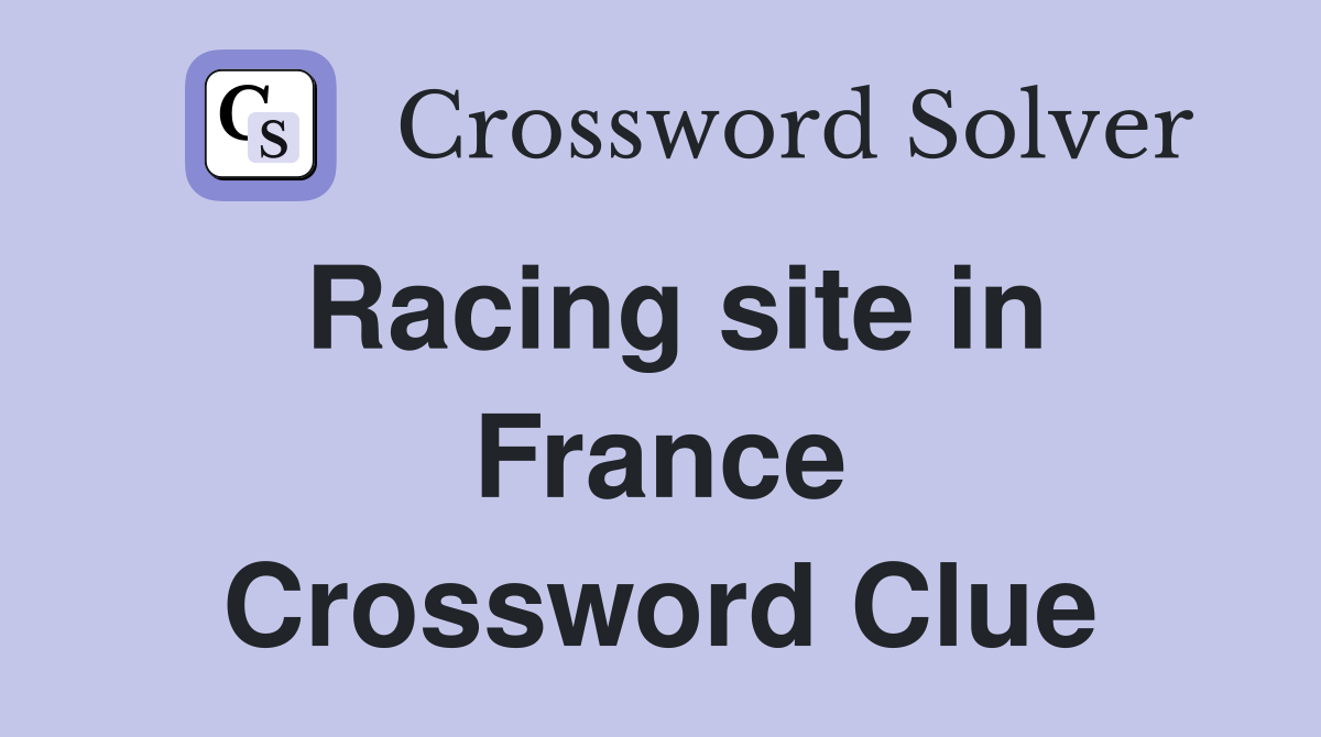 Racing site in France Crossword Clue
