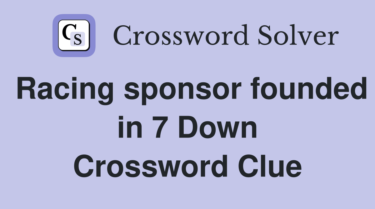 Racing sponsor founded in 7 Down Crossword Clue