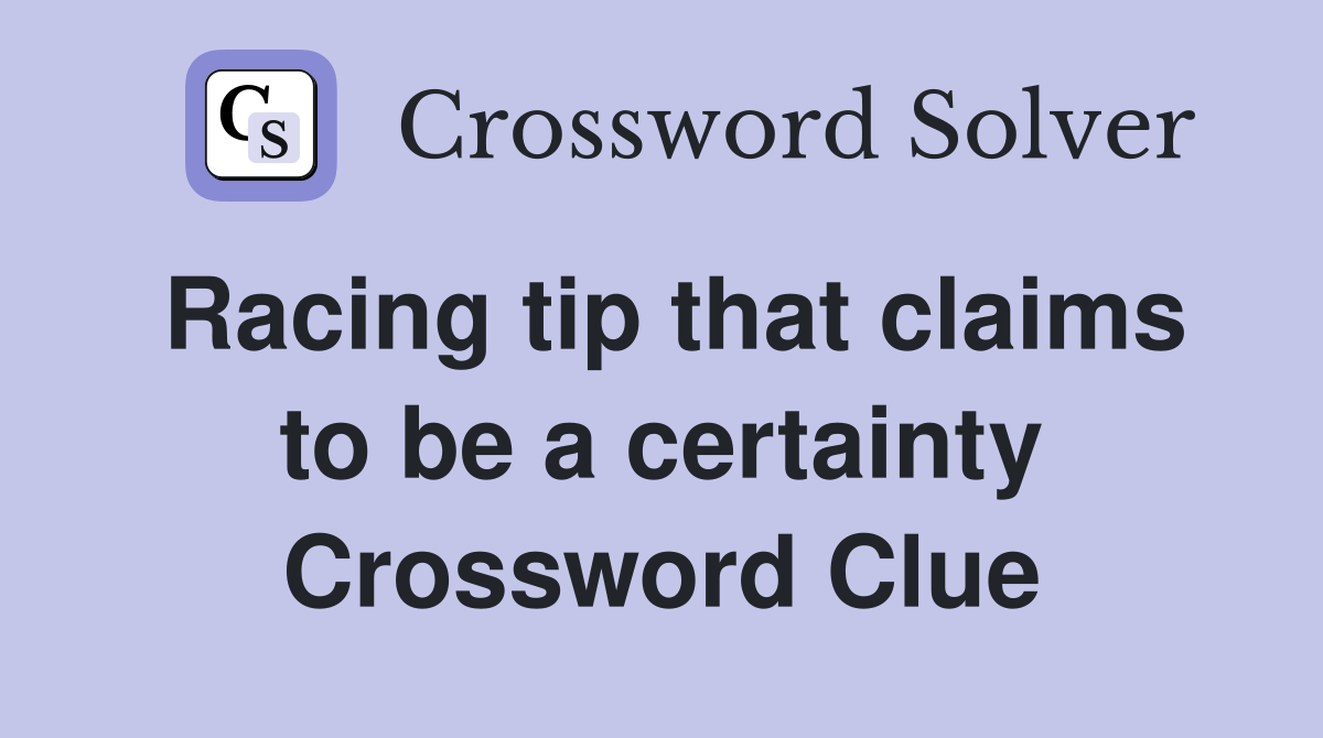 Racing tip that claims to be a certainty Crossword Clue