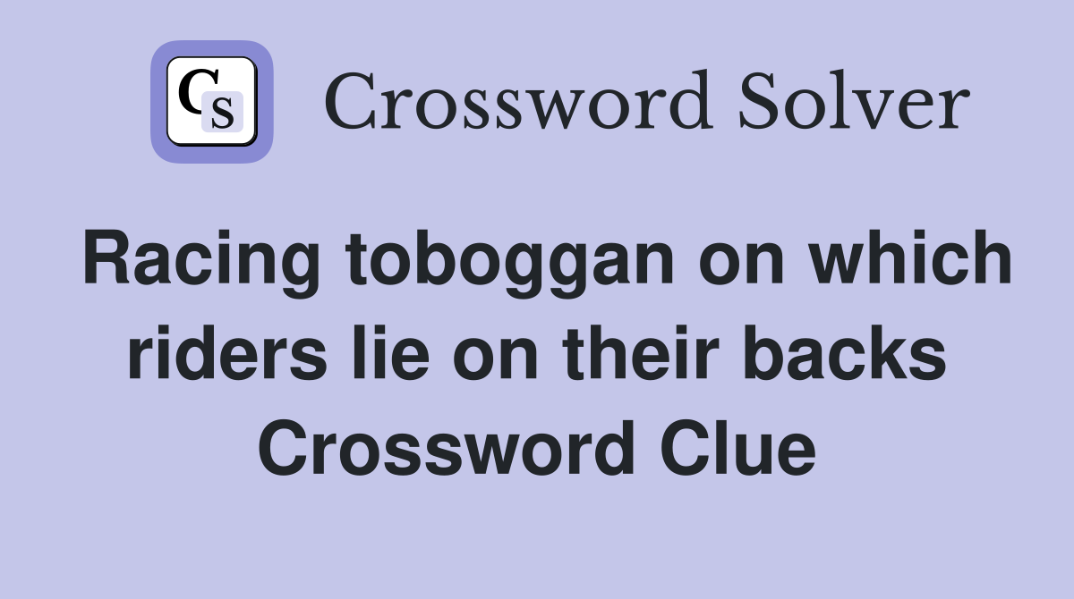 Racing toboggan on which riders lie on their backs Crossword Clue