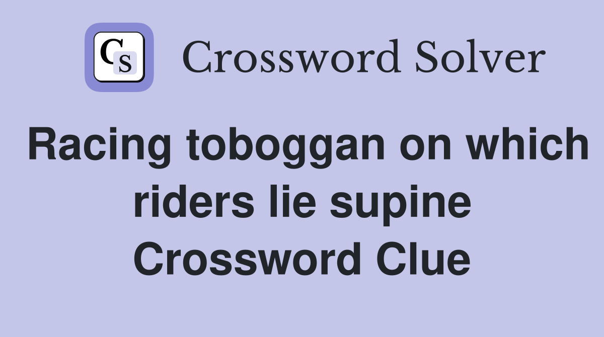 Racing toboggan on which riders lie supine Crossword Clue