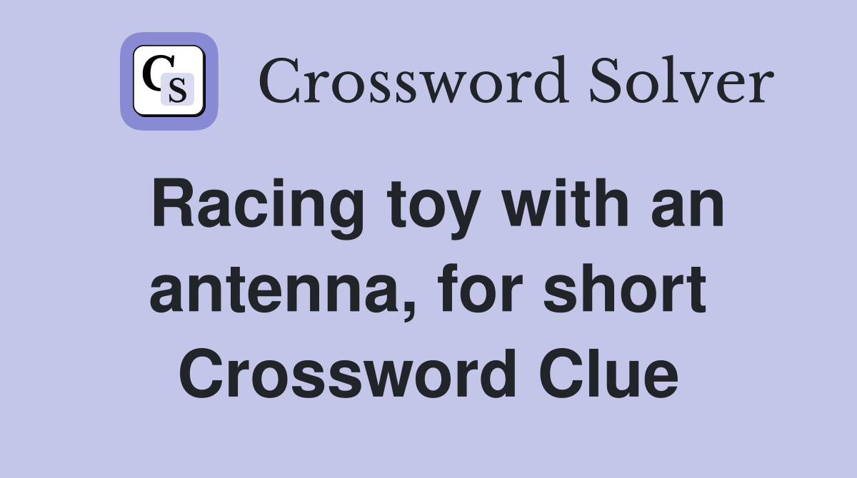 Racing toy with an antenna, for short Crossword Clue
