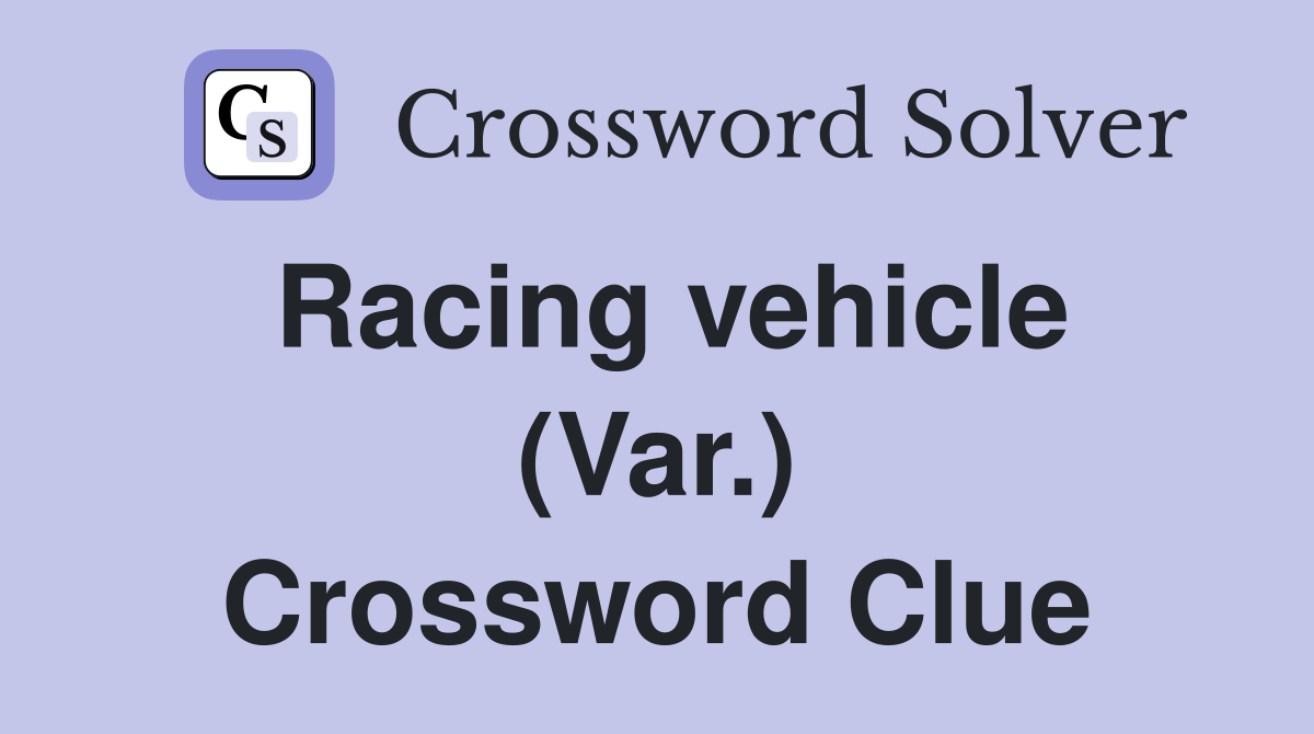 Racing vehicle (Var.) Crossword Clue
