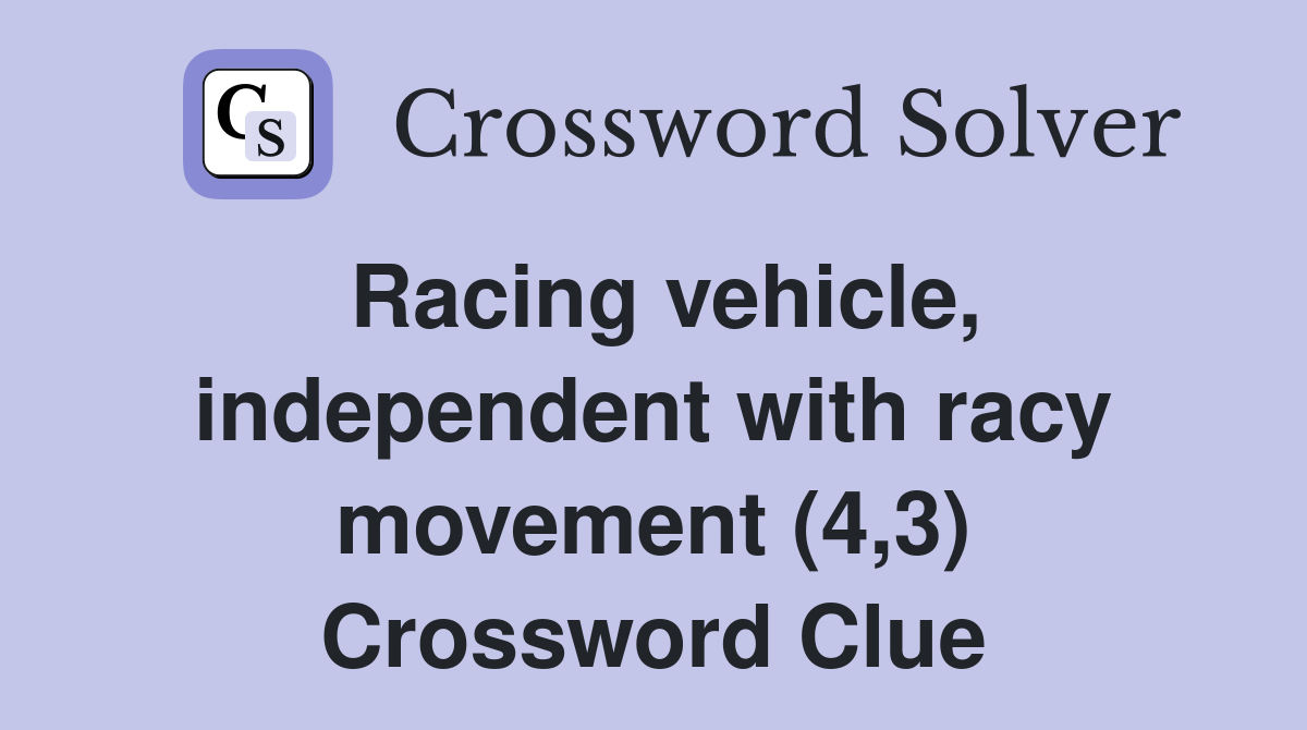 Racing vehicle, independent with racy movement (4,3) Crossword Clue