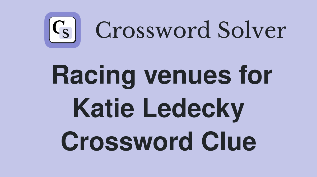 Racing venues for Katie Ledecky Crossword Clue