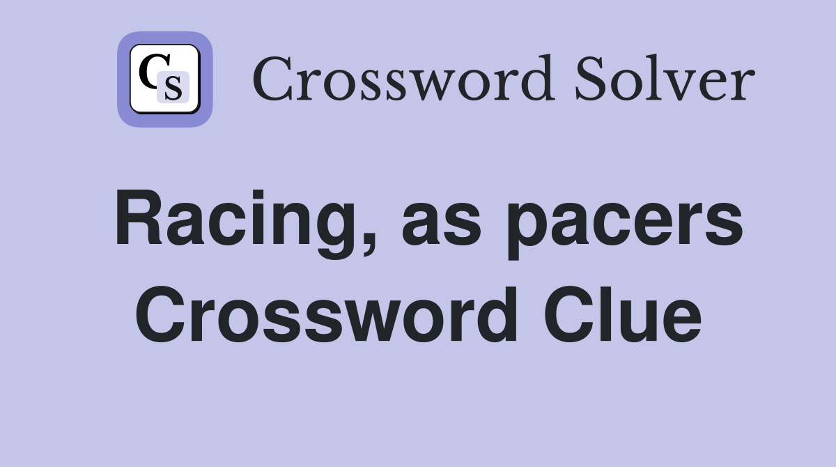 Racing, as pacers Crossword Clue