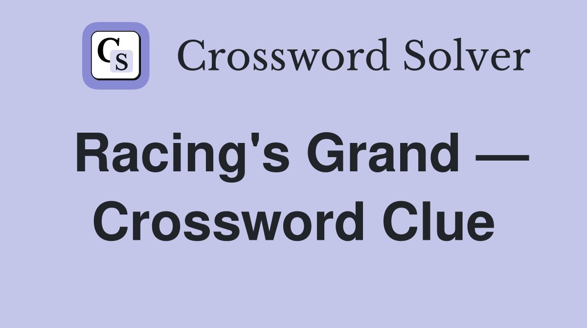 Racing's Grand — Crossword Clue