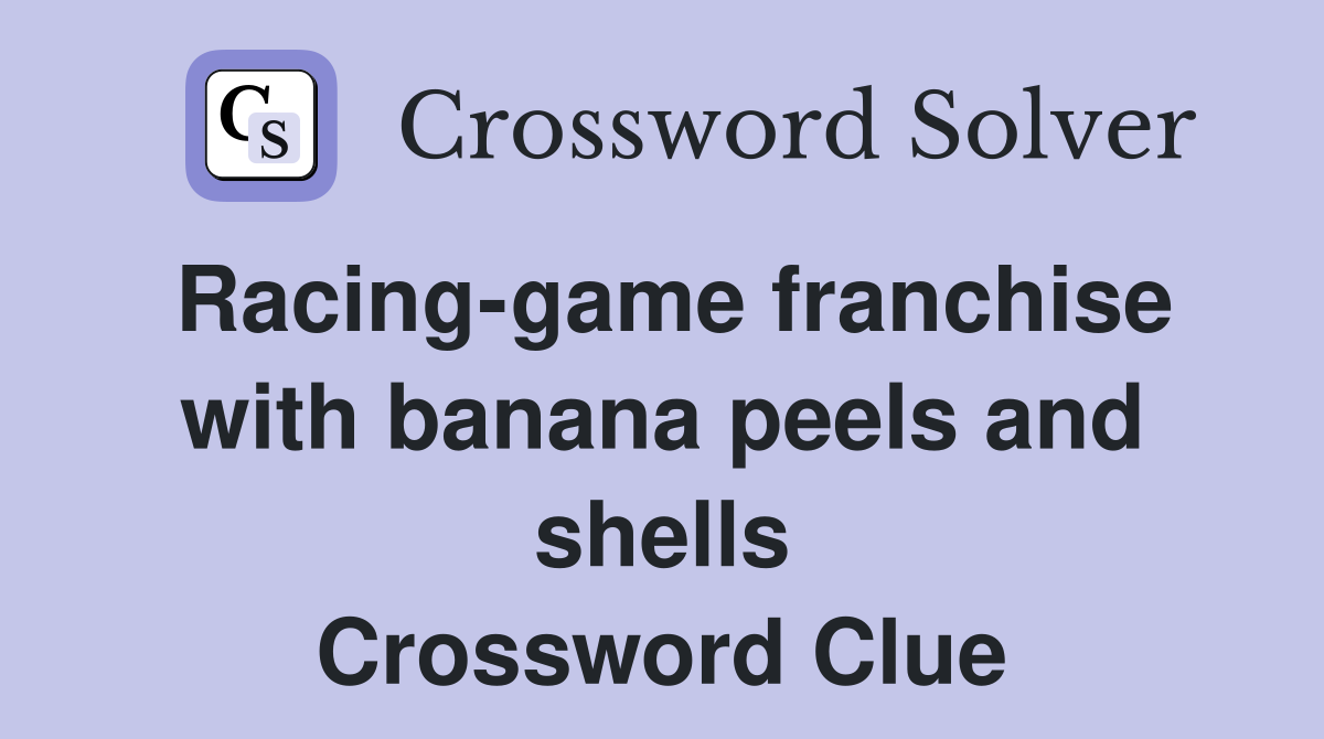 Racing-game franchise with banana peels and shells Crossword Clue