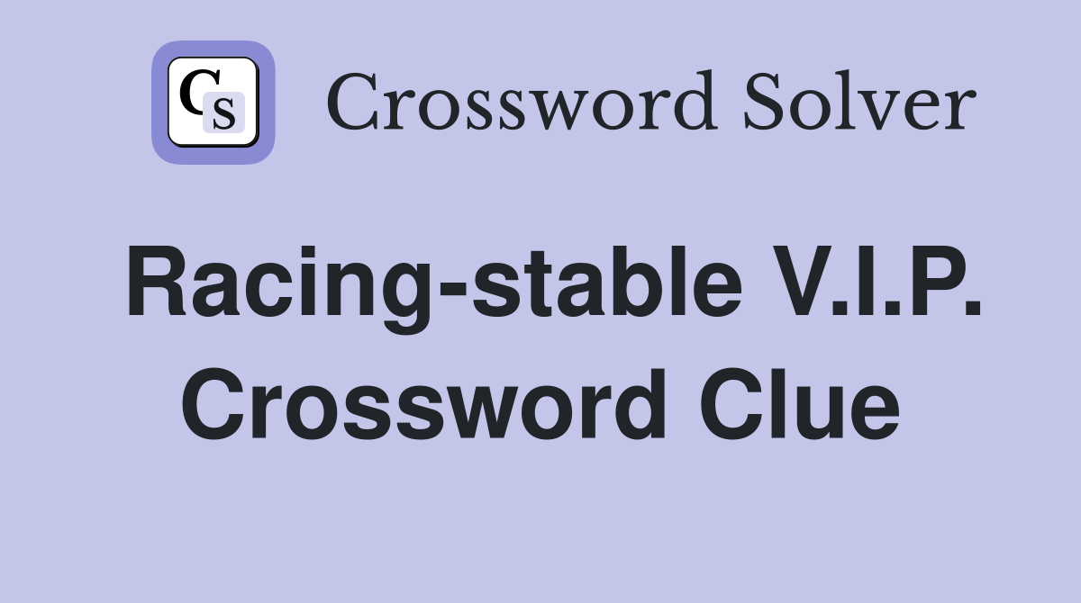 Racing-stable V.I.P. Crossword Clue