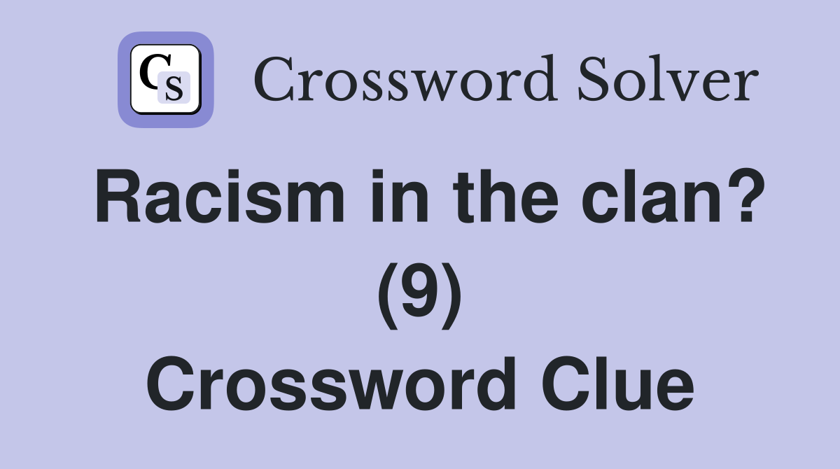 Racism in the clan? (9) Crossword Clue