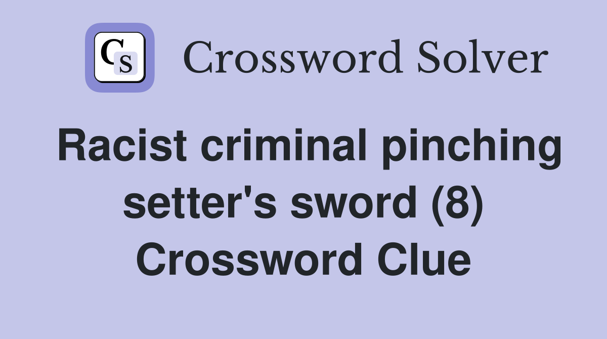 Racist criminal pinching setter's sword (8) Crossword Clue