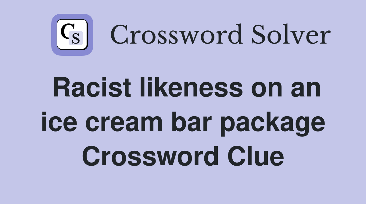 Racist likeness on an ice cream bar package Crossword Clue
