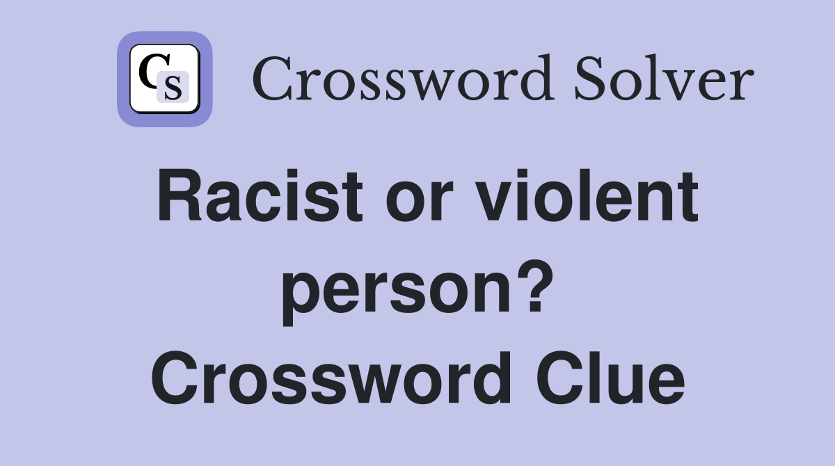 Racist or violent person? Crossword Clue