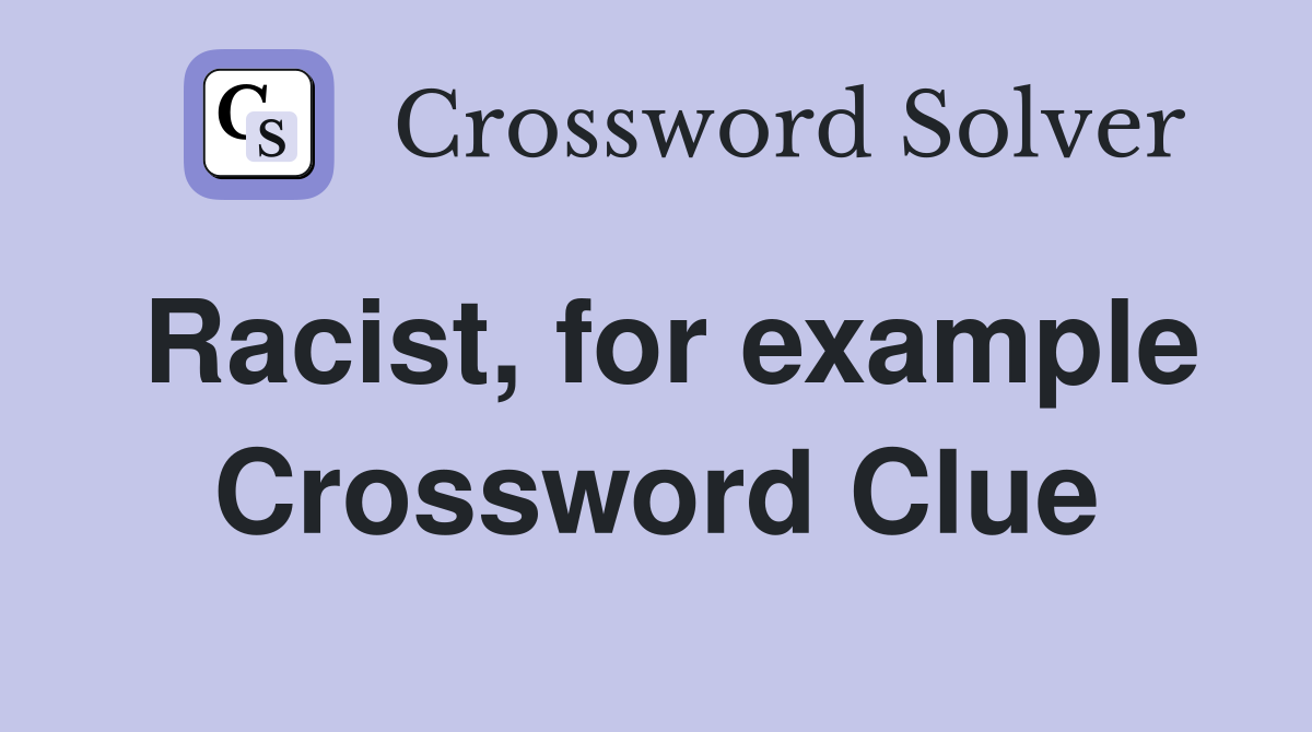 Racist, for example Crossword Clue