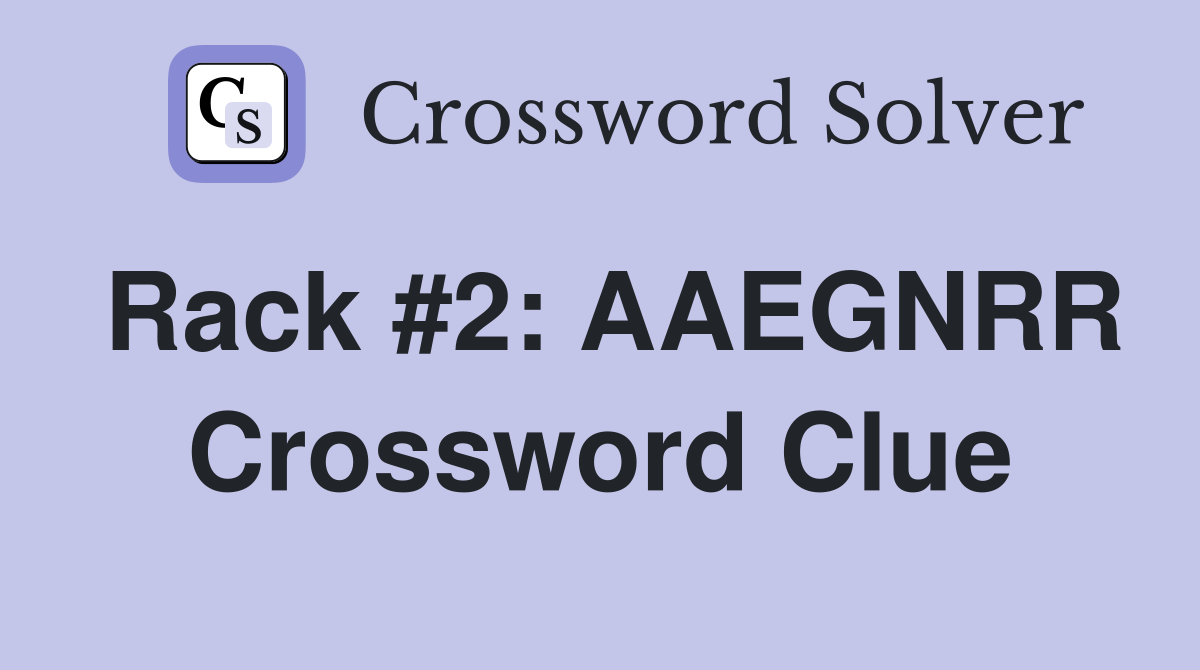 Rack #2: AAEGNRR Crossword Clue