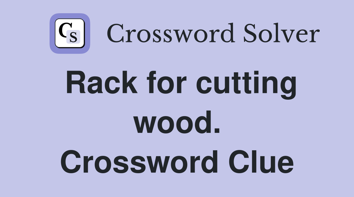 Rack for cutting wood. Crossword Clue