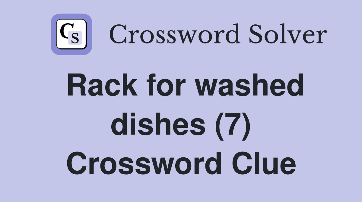 Rack for washed dishes (7) Crossword Clue