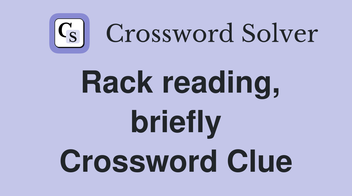 Rack reading, briefly Crossword Clue