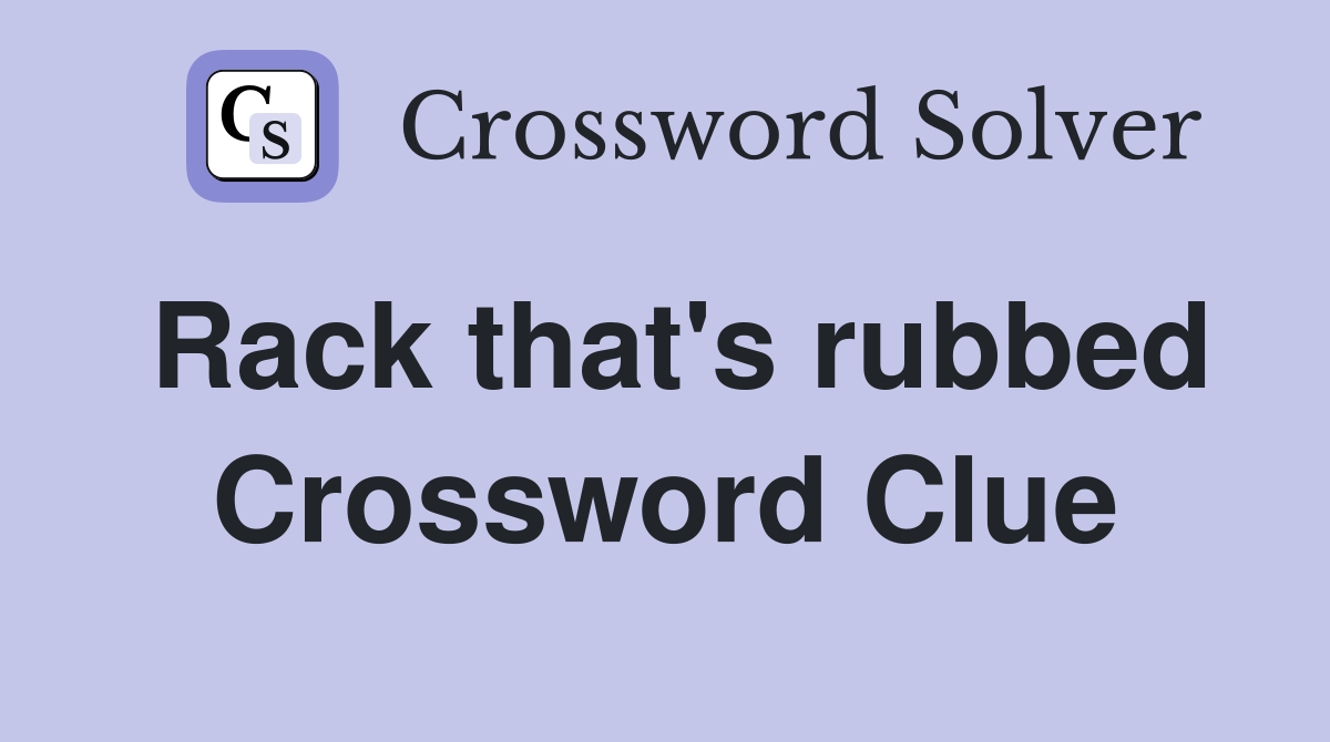 Rack that's rubbed Crossword Clue