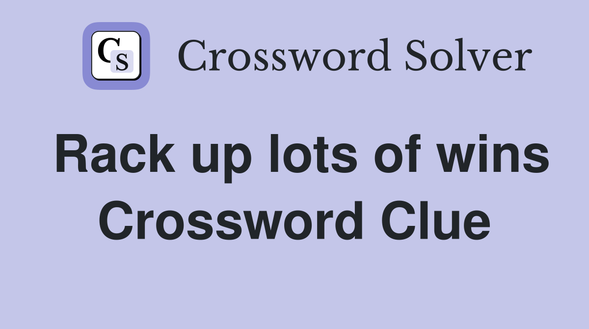 Rack up lots of wins Crossword Clue