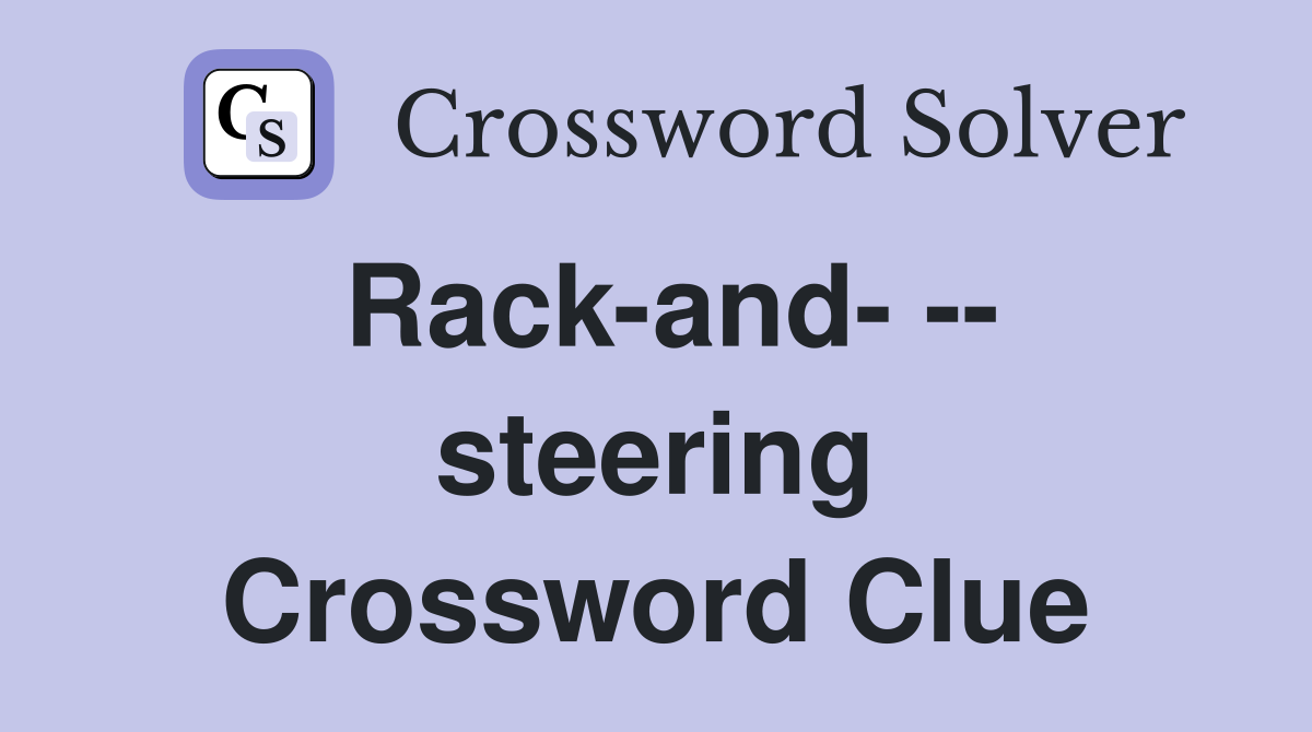 Rack-and- -- steering Crossword Clue