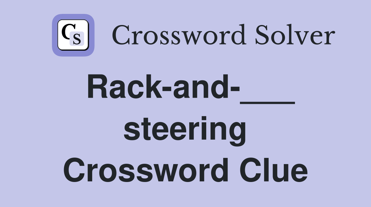 Rack-and-___ steering Crossword Clue