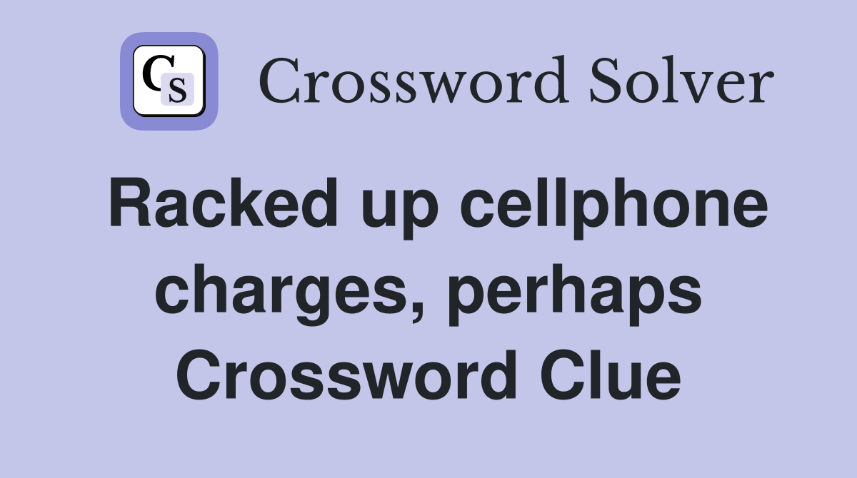 Racked up cellphone charges, perhaps Crossword Clue