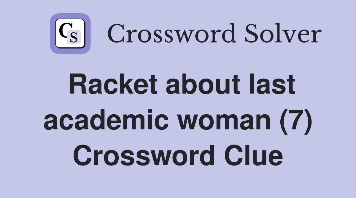 Racket about last academic woman (7) Crossword Clue