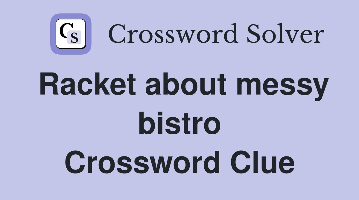 Racket about messy bistro Crossword Clue