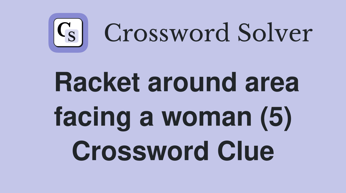Racket around area facing a woman (5) Crossword Clue