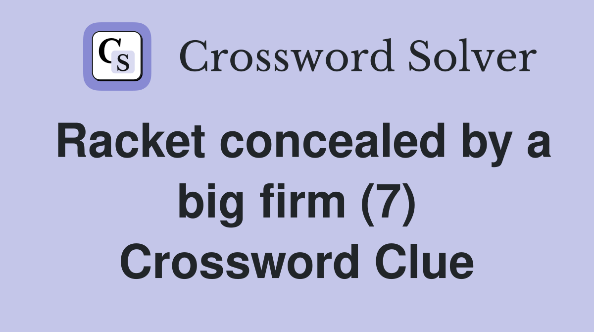 Racket concealed by a big firm (7) Crossword Clue