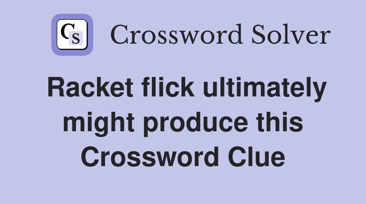 Racket flick ultimately might produce this Crossword Clue