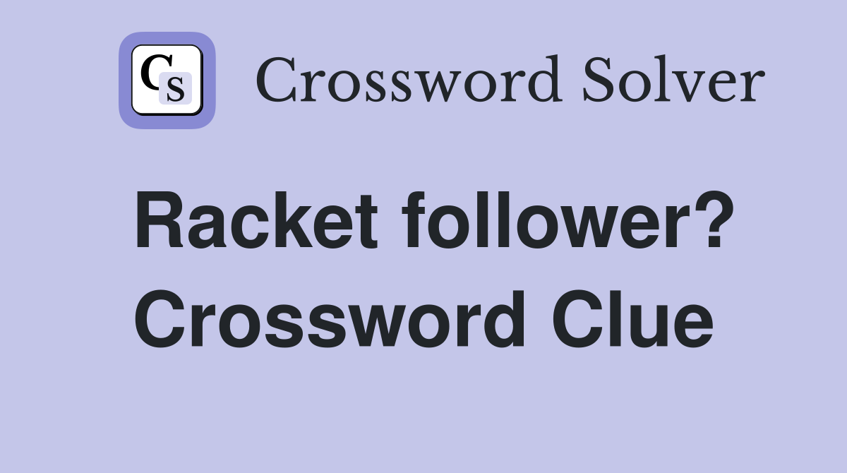 Racket follower? Crossword Clue