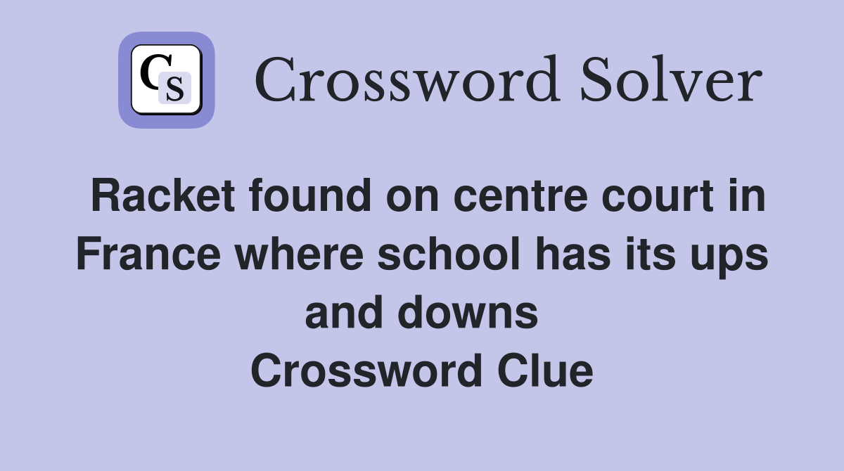 Racket found on centre court in France where school has its ups and downs Crossword Clue