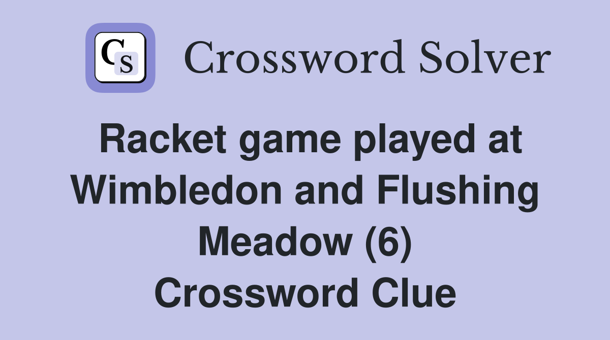 Racket game played at Wimbledon and Flushing Meadow (6) Crossword Clue